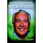 Looking in the Rear View Mirror: I Didn't Ask to Be a Senior Citizen (I Was Drafted) : 70 years of Hopes and Fears Smiles and Tears book cover