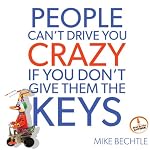 People Can't Drive You Crazy If You Don't Give Them the Keys | Mike Bechtle