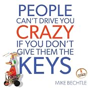 People Can't Drive You Crazy If You Don't Give Them the Keys | [Mike Bechtle]