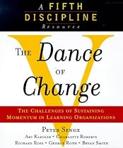 The Dance of Change: The Challenges of Sustaining Momentum in Learning Organizations (A Fifth Discipline Resource)