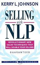 Selling with NLP: Revolutionary New Techniques That Will Double Your Sales Volume (Positive Paperbacks): Revolutionary New Techniques That Will Double Your Sales Volume (Positive Paperbacks)