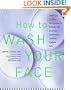How to Wash Your Face: America's Leading Dermatologist Reveals the Essential Secrets for Youthful, Radiant Skin