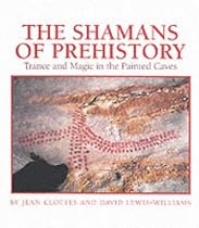 The Shamans of Prehistory: Trance and Magic in the Painted Caves