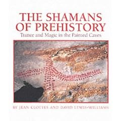 The Shamans of Prehistory: Trance and Magic in the Painted Caves