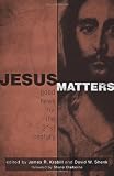 Jesus Matters: Good News for the 21st Century