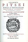 Ioannis Pitsei relationvm historicarvm de rebus Anglicis. Tomus 1