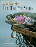 California: Blue Ribbon Trout Streams (Blue-Ribbon Fly Fishing Guides)