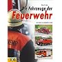 Die Fahrzeuge der Feuerwehr: Der Siegeszug der Technik von heute bis damals