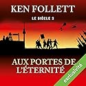 Aux portes de l'éternité (Le siècle 3) | Livre audio Auteur(s) : Ken Follett Narrateur(s) : Vincent Violette