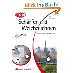Photoshop-Basiswissen: Band 1-12. Edition DOCMA: Photoshop-Basiswissen  Sch�rfen und Weichzeichnen.: BD 3