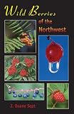 Wild Berries of the Northwest: Alaska, Western Canada and the Northwestern United States