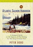 The Atlantic Salmon Handbook: An Atlantic Salmon Federation Book : A Compact Guide to All Aspects of Fly Fishing for the King of Game Fish