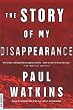 The Story of My Disappearance: A Novel