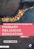 The complete multifaith resource for primary religious education : ages 4-7