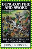 Dungeon, Fire and Sword: The Knights Templar in the Crusades