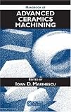 Handbook of Advanced Ceramics Machining