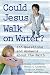 Could Jesus Walk on Water?: 164 Questions and Answers About the Faith