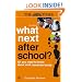 What Next After School?: All You Need to Know About Work, Travel and Study