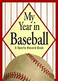 My Year in Baseball: A Sports Record Book