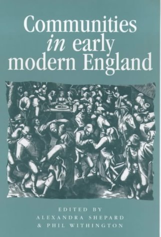 Communities in Early Modern England: Networks, Place, Rhetoric (Politics & Culture in Early Modern Britain)