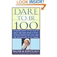 Dare to Be 100: 99 Steps to a Long, Healthy Life by Walter Bortz
