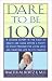 Book Dare to Be 100: 99 Steps to a Long, Healthy Life