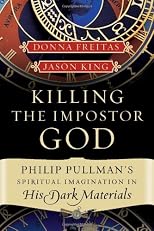 Killing the Imposter God: Philip Pullman's Spiritual Imagination in His Dark Materials