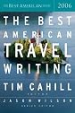 The Best American Travel Writing 2006 (The Best American Series) by Tim Cahill