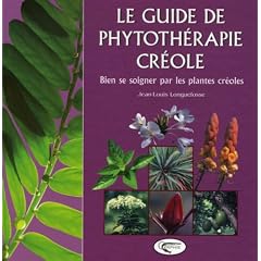 Le guide de phytoth�rapie cr�ole : Bien se soigner par les plantes cr�oles