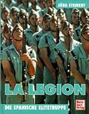 La Legion - Die spanische Elitetruppe - J&ouml;rg Steinert