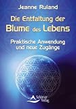Produkt-Bild: Die Entfaltung der Blume des Lebens - Praktische Anwendung und neue Zug&auml;nge - (neue Auflage)