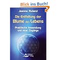 Die Entfaltung der Blume des Lebens - Praktische Anwendung und neue Zug�nge - (neue Auflage)