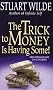 The Trick To Money Is Having Some