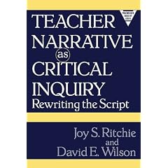 Teacher Narrative as Critical Inquiry: Rewriting the Script (Practitioner Inquiry Series) (Practitioner's Inquiry Series)