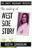 The Making of West Side Story (The Great Broadway Musicals)