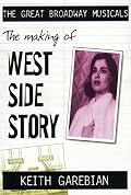 The Making of West Side Story (The Great Broadway Musicals)