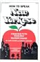 How To Speak New Yorkese: A Handy Guide to the World's Most Improbable Language