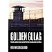 Golden Gulag: Prisons, Surplus, Crisis, and Opposition in Globalizing California (American Crossroads)