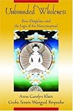 Unbounded Wholeness: Dzogchen,Bon, and the Logic of the Nonconceptual