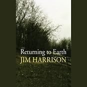 Returning to Earth | [Jim Harrison]