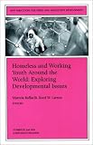 Homeless and Working Youth Around the World: Exploring Developmental Issues, Number 85: New Directions for Child and Adolescent Development (J-B CAD Single Issue Child & Adolescent Development)