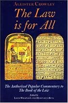 The Law Is For All: The Authorized Popular Commentary of Liber Al Vel Legis Sub Figura CCXX, the Book of the Law