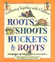 Roots, Shoots, Buckets and Boots: Gardening Together with Children