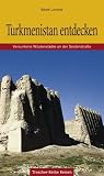 Turkmenistan: Versunkene W�stenst�dte an der Seidenstra�e
