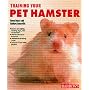 Training Your Pet Hamster (Training Your Pet Series)
