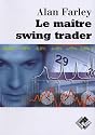 Le maître swing trader : Outils et techniques pour tirer profit des remarquables opportunités qu'offre le trading à court terme.