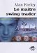 Le maître swing trader : Outils et techniques pour tirer profit des remarquables opportunités qu'offre le trading à court terme.