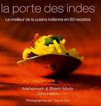 La porte des Indes : Le meilleur de la cuisine indienne en 80 recettes