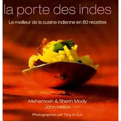 La porte des Indes : Le meilleur de la cuisine indienne en 80 recettes