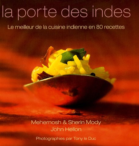 La porte des Indes : Le meilleur de la cuisine indienne en 80 recettes by John HellonSherin ModyMehernosh